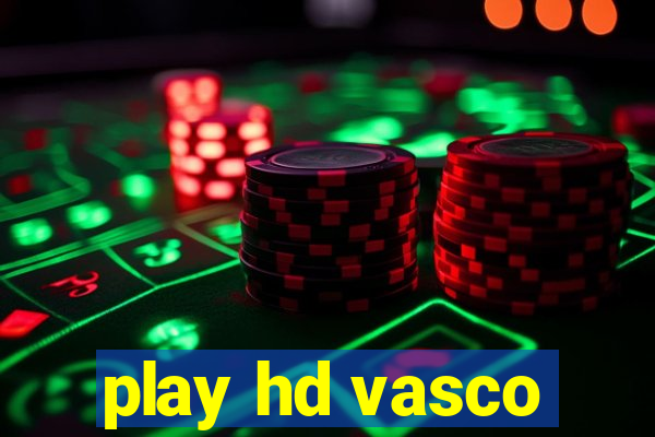 play hd vasco